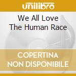 We All Love The Human Race cd