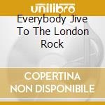 Everybody Jive To The London Rock cd musicale di Artisti Vari