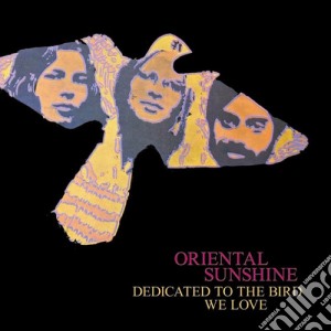 Oriental Sunshine - Dedicated To The Bird We Love cd musicale di Oriental Sunshine