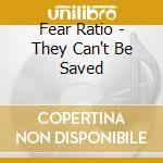Fear Ratio - They Can't Be Saved cd musicale