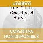 Euros Childs - Gingerbread House Explosion cd