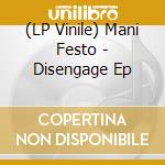 (LP Vinile) Mani Festo - Disengage Ep vinile