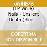 (LP Vinile) Nails - Unsilent Death (Blue Vinyl) lp vinile