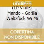 (LP Vinile) Mando - Gorilla Waltzfuck Wi Mi vinile