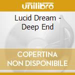 Lucid Dream - Deep End cd musicale