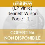 (LP Vinile) Bennett Wilson Poole - I Saw A Star Behind Your Eyes, Don'T Let It Die vinile