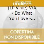 (LP Vinile) V/A - Do What You Love - The Trunk Records 25T (2 Lp) vinile