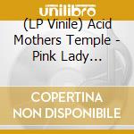 (LP Vinile) Acid Mothers Temple - Pink Lady Lemonade - You Re From Outer S (2 Lp) vinile
