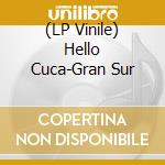 (LP Vinile) Hello Cuca-Gran Sur vinile