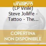 (LP Vinile) Steve Jolliffe - Tattoo - The Unreleasedmusic From The 19 lp vinile