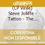 (LP Vinile) Steve Jolliffe - Tattoo - The Unreleasedmusic From The 19 vinile