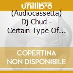 (Audiocassetta) Dj Chud - Certain Type Of Ill Volume 1 cd