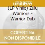 (LP Vinile) Zulu Warriors - Warrior Dub vinile