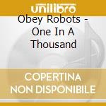 Obey Robots - One In A Thousand cd