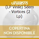(LP Vinile) Sdem - Vortices (2 Lp) vinile