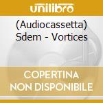 (Audiocassetta) Sdem - Vortices cd