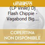 (LP Vinile) Dj Flash Chippie - Vagabond Big Grey Wolf Vip vinile