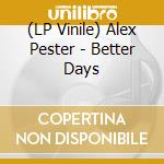 (LP Vinile) Alex Pester - Better Days vinile