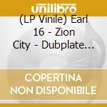 (LP Vinile) Earl 16 - Zion City - Dubplate Mix vinile