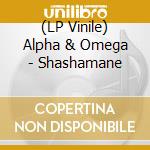 (LP Vinile) Alpha & Omega - Shashamane lp vinile