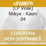(LP Vinile) Nhkyx - Kasm 04 vinile