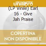 (LP Vinile) Earl 16 - Give Jah Praise vinile
