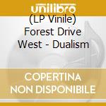 (LP Vinile) Forest Drive West - Dualism vinile