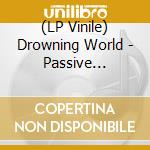 (LP Vinile) Drowning World - Passive Margins vinile