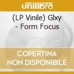 (LP Vinile) Glxy - Form Focus vinile