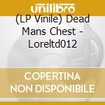 (LP Vinile) Dead Mans Chest - Loreltd012 vinile