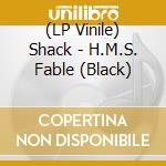 (LP Vinile) Shack - H.M.S. Fable (Black) vinile