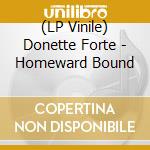 (LP Vinile) Donette Forte - Homeward Bound vinile