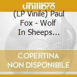 (LP Vinile) Paul Fox - Wolf In Sheeps Clothing vinile