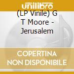 (LP Vinile) G T Moore - Jerusalem vinile