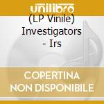 (LP Vinile) Investigators - Irs vinile