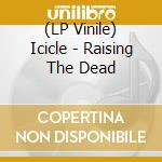 (LP Vinile) Icicle - Raising The Dead vinile