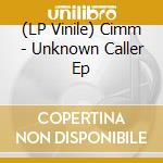 (LP Vinile) Cimm - Unknown Caller Ep vinile