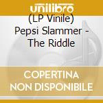 (LP Vinile) Pepsi Slammer - The Riddle vinile