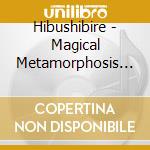 Hibushibire - Magical Metamorphosis Third Eye cd musicale