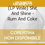 (LP Vinile) Shit And Shine - Rum And Coke lp vinile