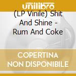 (LP Vinile) Shit And Shine - Rum And Coke vinile