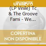 (LP Vinile) Tc & The Groove Fami - We Have Each Other cd