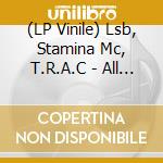 (LP Vinile) Lsb, Stamina Mc, T.R.A.C - All My Life vinile