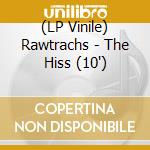 (LP Vinile) Rawtrachs - The Hiss (10') vinile