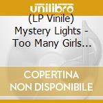 (LP Vinile) Mystery Lights - Too Many Girls B/W Too Tough T vinile