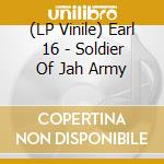 (LP Vinile) Earl 16 - Soldier Of Jah Army vinile