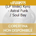 (LP Vinile) Kyro - Astral Funk / Soul Bay vinile