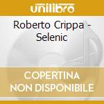 Roberto Crippa - Selenic cd musicale di Roberto Crippa