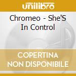 Chromeo - She'S In Control cd