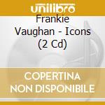 Frankie Vaughan - Icons (2 Cd) cd